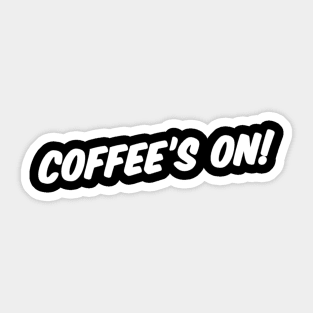 COFFEE'S ON! Sticker